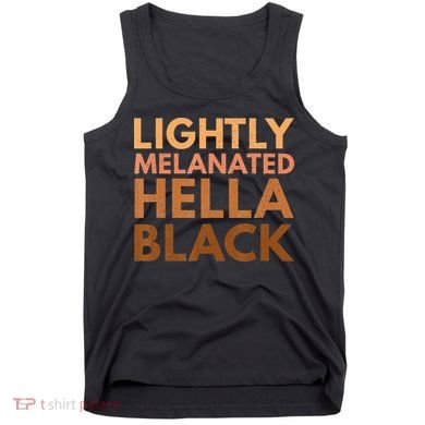 Black History Lightly Melanated Hella Black Pride Tank Top