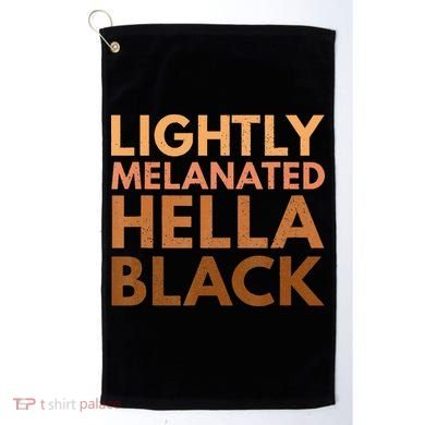 Black History Lightly Melanated Hella Black Pride Golf Towel