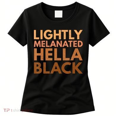 Black History Lightly Melanated Hella Black Pride Women's T-Shirt