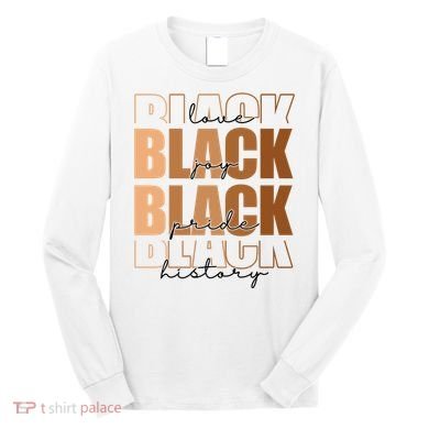 Black History Love Pride Month Melanin Long Sleeve Shirt