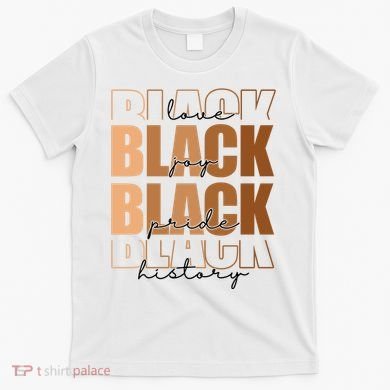 Black History Love Pride Month Melanin T-Shirt