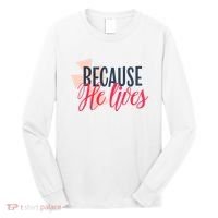 Because He Lives Jesus Cross Long Sleeve Shirt thumb 0
