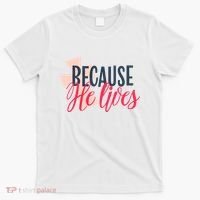 Because He Lives Jesus Cross T-Shirt thumb 0