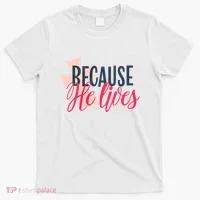 Because He Lives Jesus Cross T-Shirt thumb 0