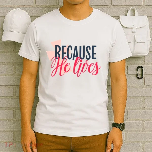 Because He Lives Jesus Cross T-Shirt