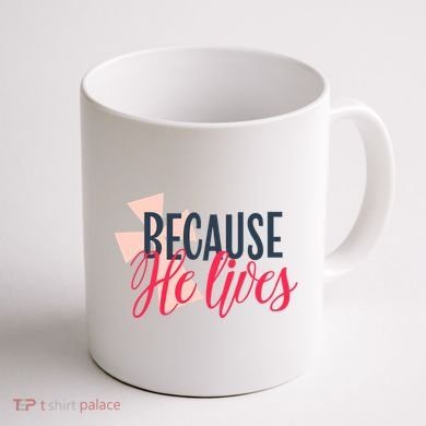 Because He Lives Jesus Cross Coffee Mug back