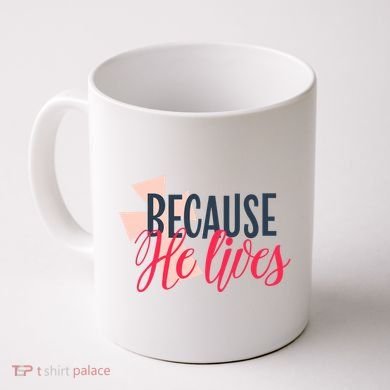 Because He Lives Jesus Cross Coffee Mug