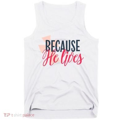 Because He Lives Jesus Cross Tank Top