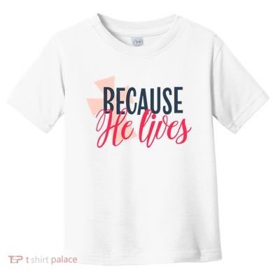 Because He Lives Jesus Cross Toddler T-Shirt