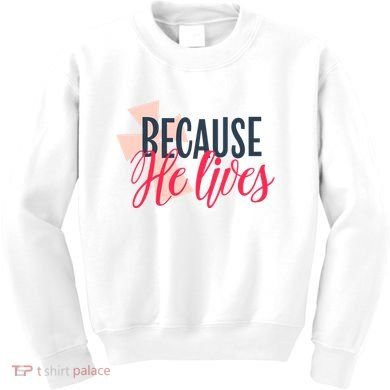 Because He Lives Jesus Cross Kids Sweatshirt