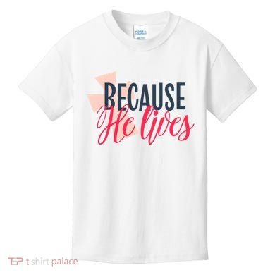 Because He Lives Jesus Cross Kids T-Shirt