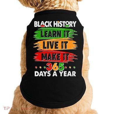 Black History Learn Live Make It 365 Days A Year Doggie Tank