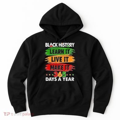 Black History Learn Live Make It 365 Days A Year Hoodie