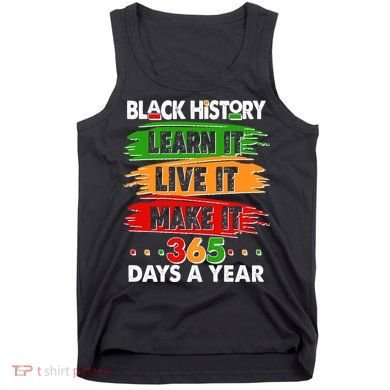 Black History Learn Live Make It 365 Days A Year Tank Top