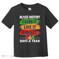 Black History Learn Live Make It 365 Days A Year Toddler T-Shirt thumb 0