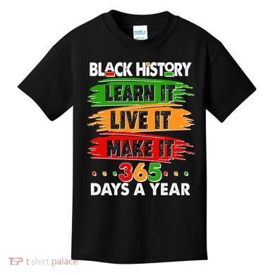Black History Learn Live Make It 365 Days A Year Kids T-Shirt