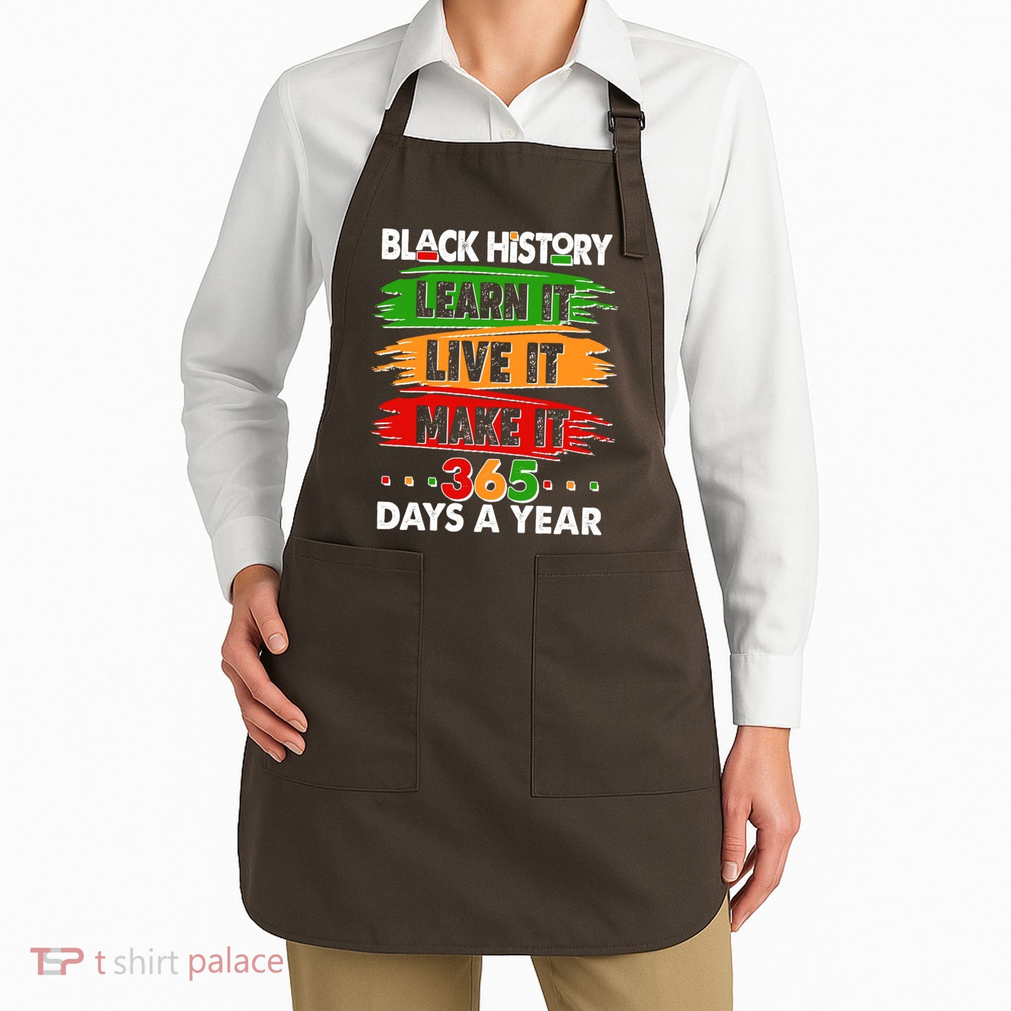 Black History Learn Live Make It 365 Days A Year Apron