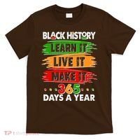 Black History Learn Live Make It 365 Days A Year T-Shirt thumb 0