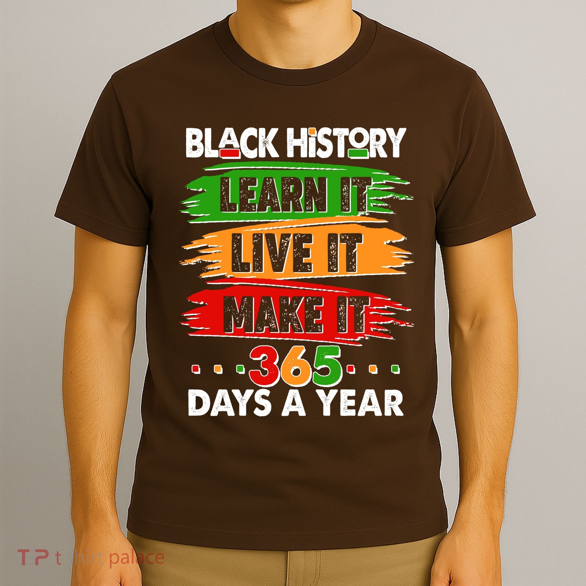 Black History Learn Live Make It 365 Days A Year T-Shirt