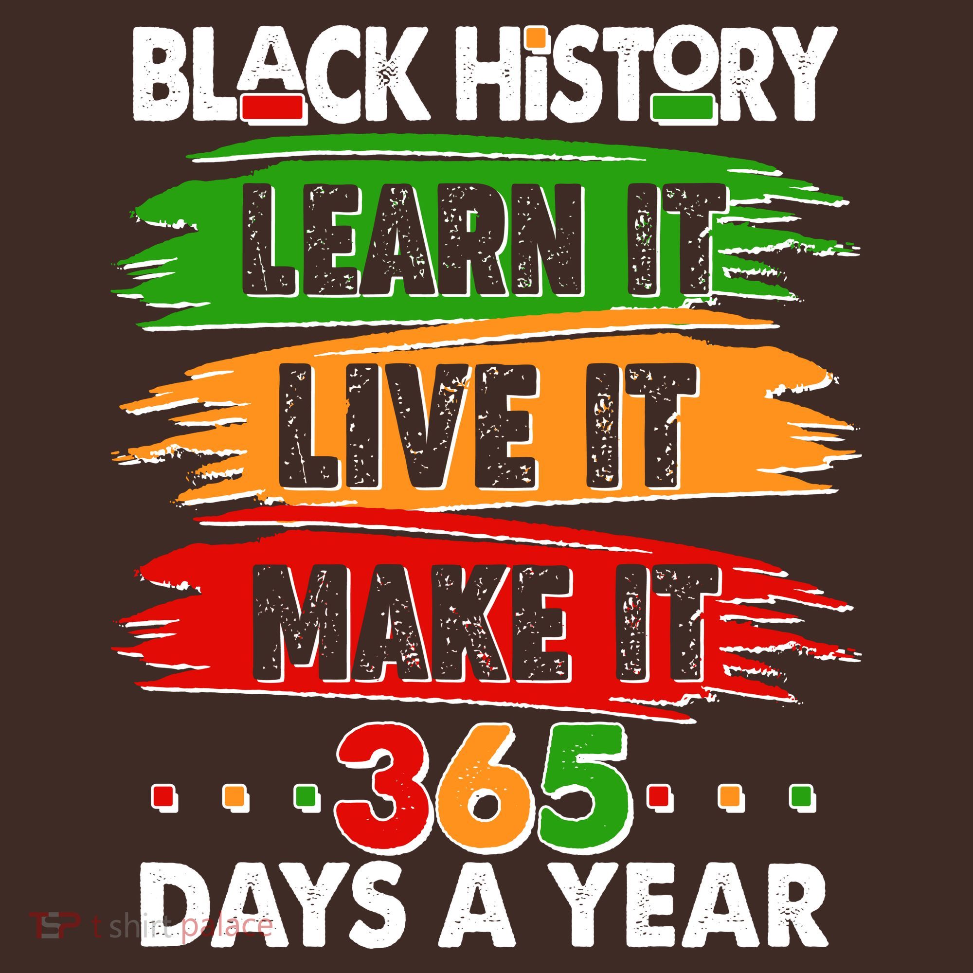 Black History Learn Live Make It 365 Days A Year T-Shirt
