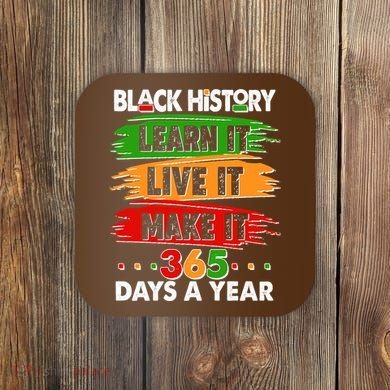 Black History Learn Live Make It 365 Days A Year Coaster