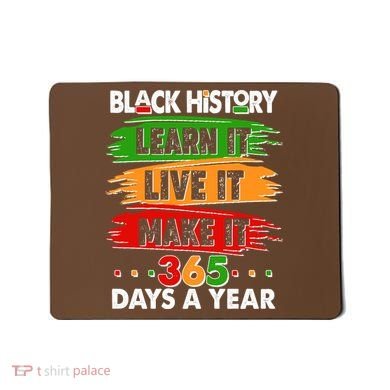 Black History Learn Live Make It 365 Days A Year Mousepad