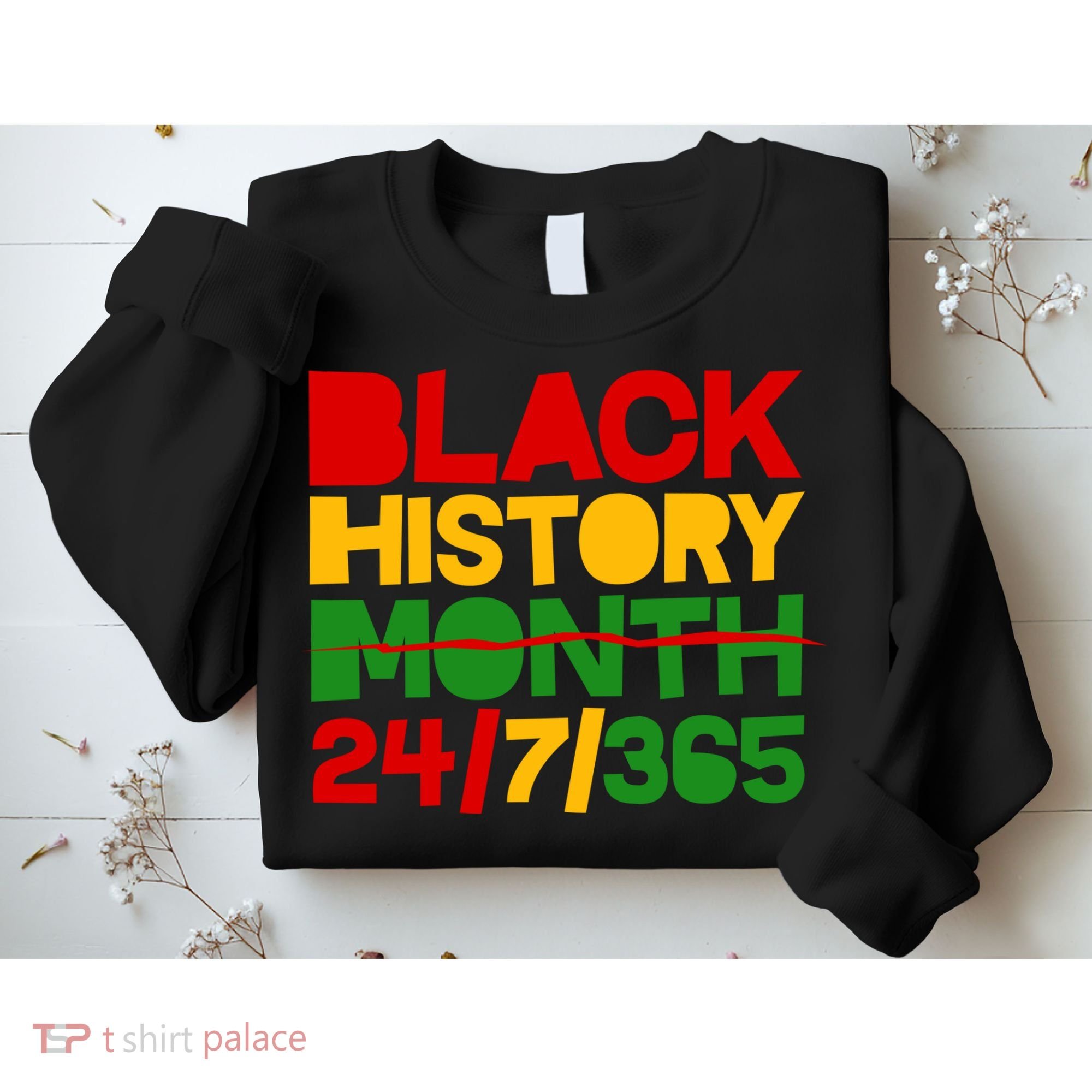 Black History Month 24 7 365 Sweatshirt