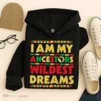 Black History Month Tee , Ancestors Wildest Dreams Hoodie thumb 4