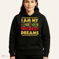 Black History Month Tee , Ancestors Wildest Dreams Hoodie thumb 5