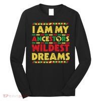 Black History Month Tee , Ancestors Wildest Dreams Long Sleeve Shirt thumb 0