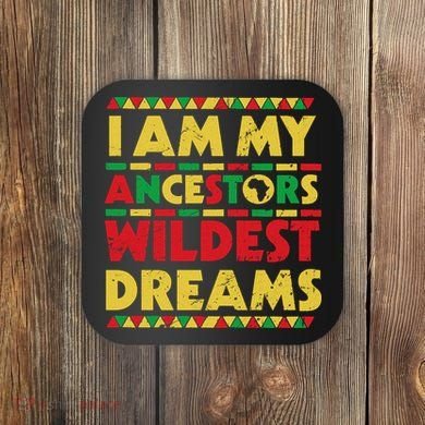 Black History Month Tee , Ancestors Wildest Dreams Coaster