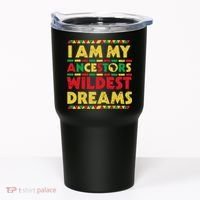 Black History Month Tee , Ancestors Wildest Dreams Tumbler thumb 0
