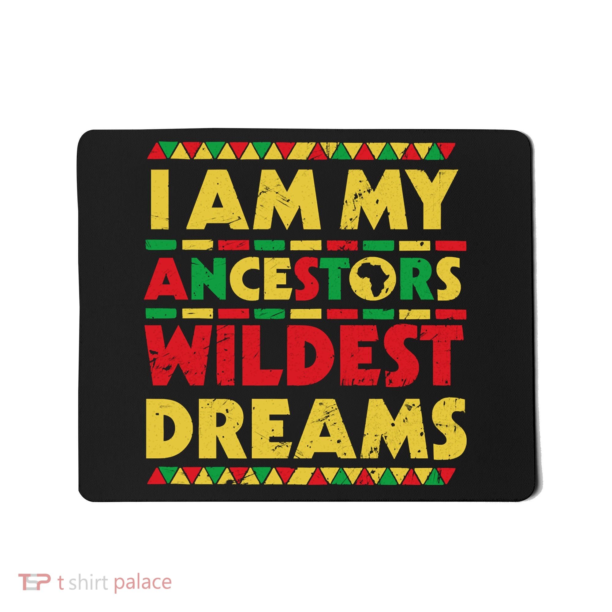 Black History Month Tee , Ancestors Wildest Dreams Mousepad
