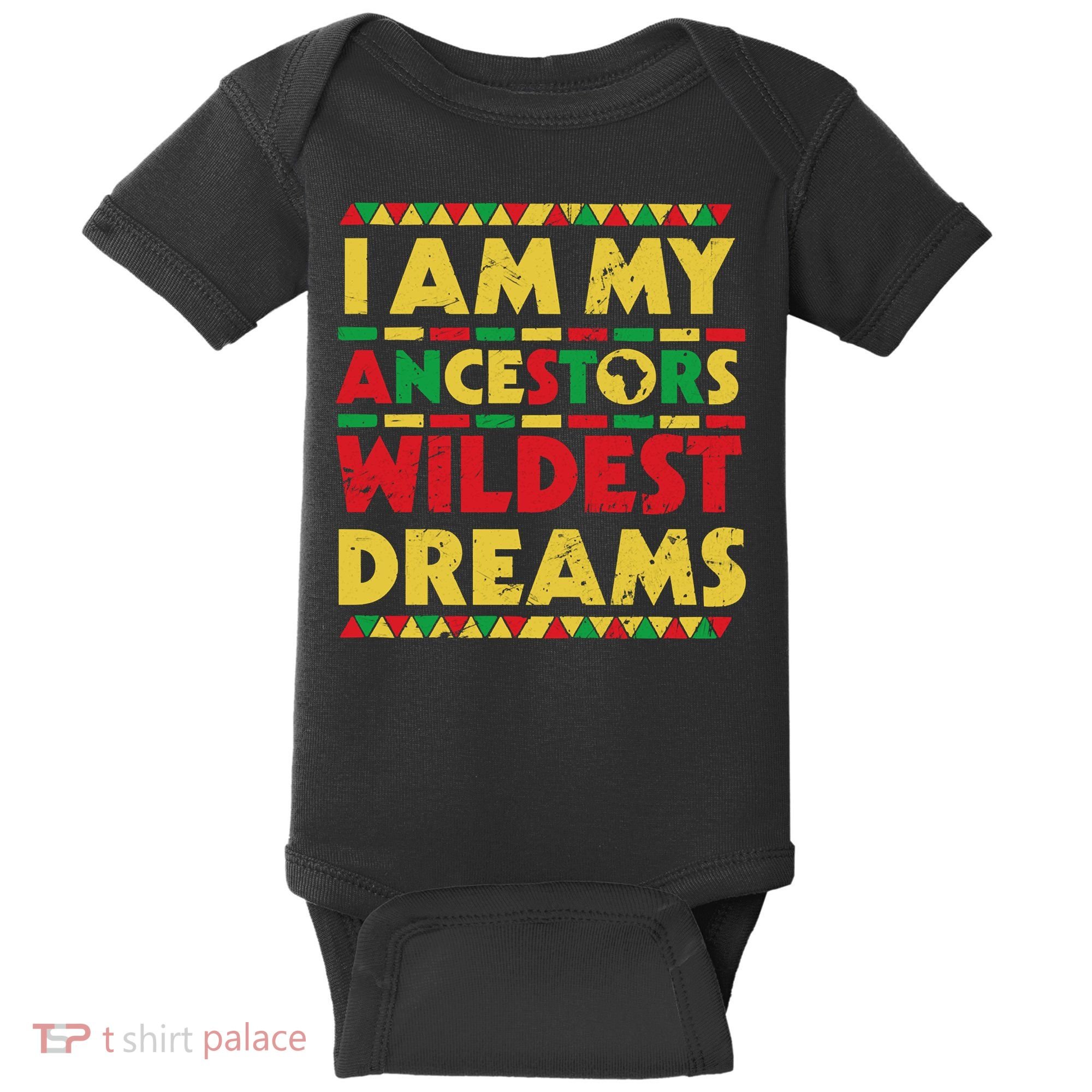 Black History Month Tee , Ancestors Wildest Dreams Baby Bodysuit