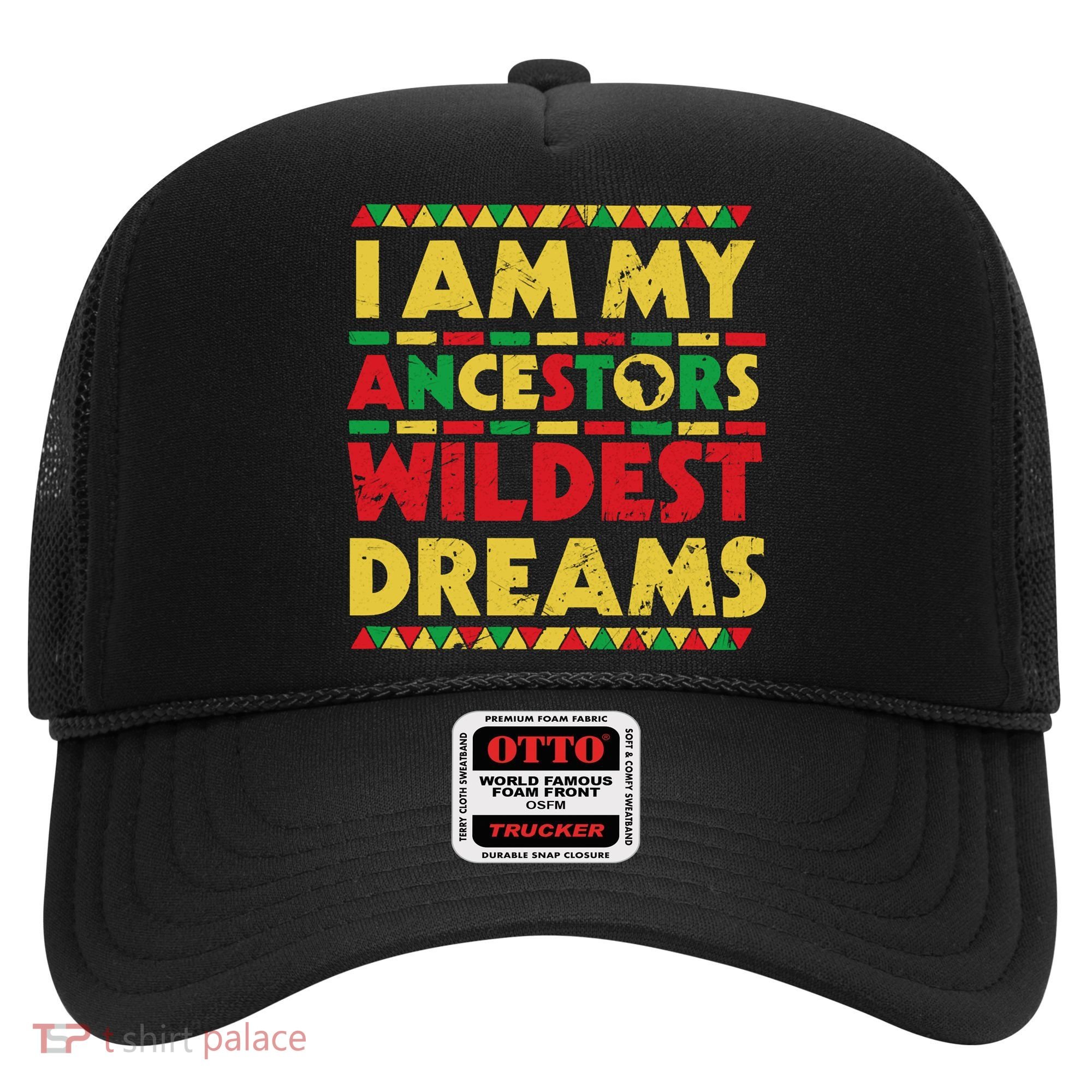 Black History Month Tee , Ancestors Wildest Dreams Hat