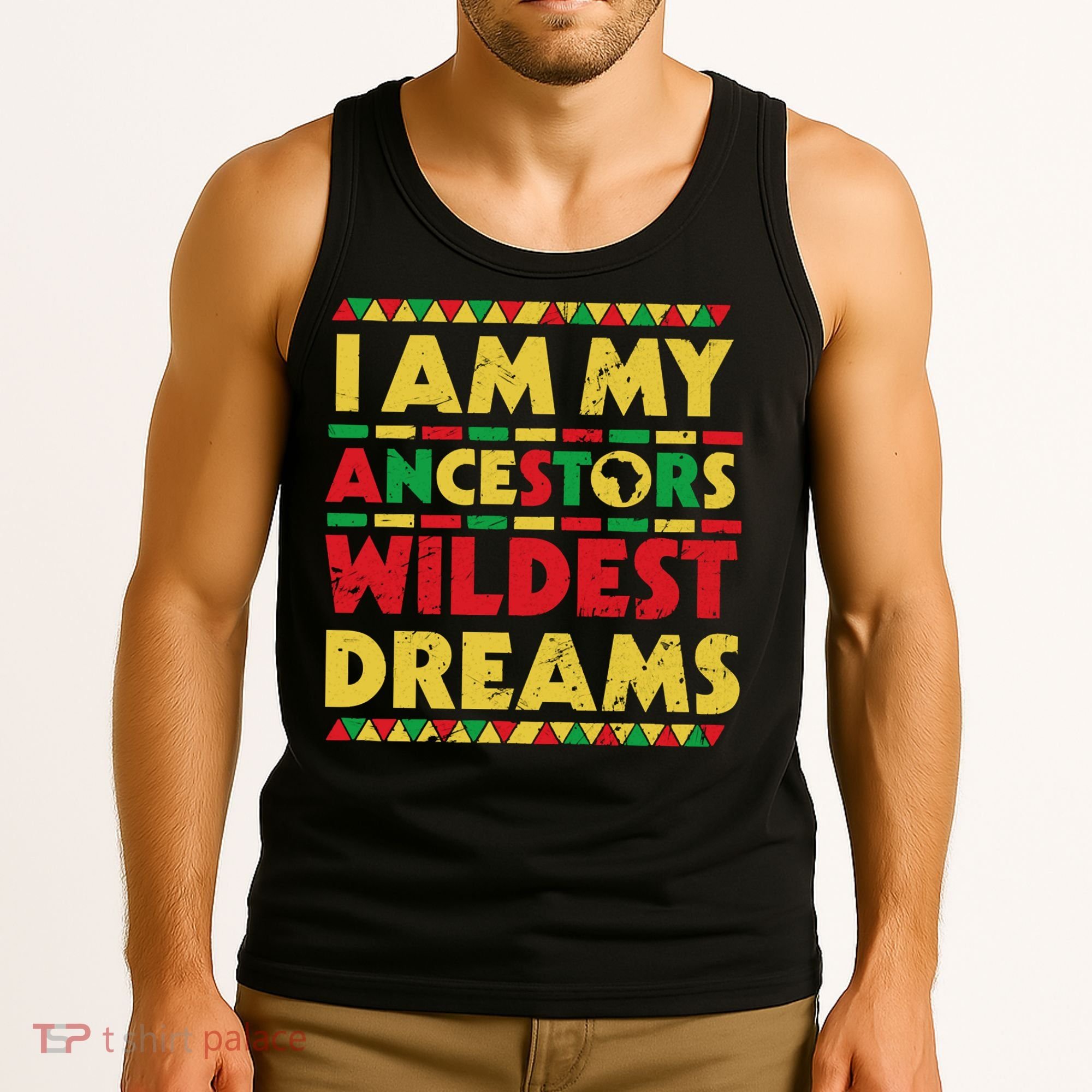 Black History Month Tee , Ancestors Wildest Dreams Tank Top