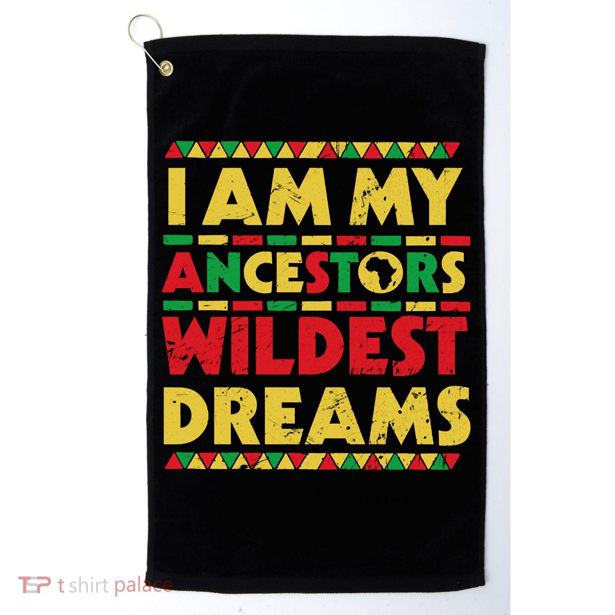 Black History Month Tee , Ancestors Wildest Dreams Golf Towel