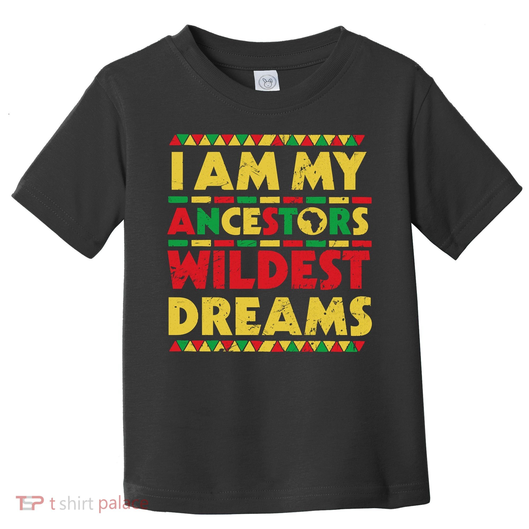 Black History Month Tee , Ancestors Wildest Dreams Toddler T-Shirt