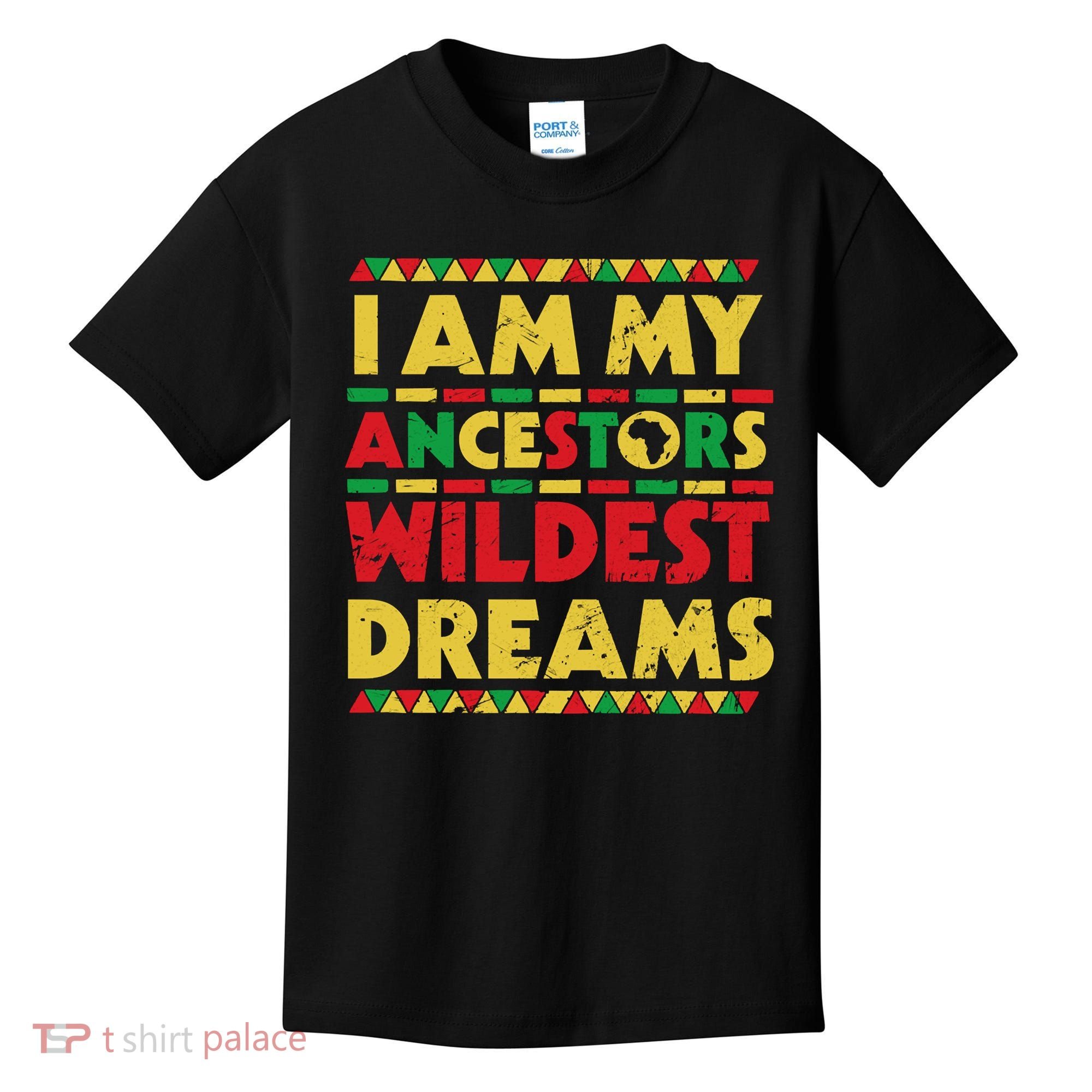 Black History Month Tee , Ancestors Wildest Dreams Kids T-Shirt