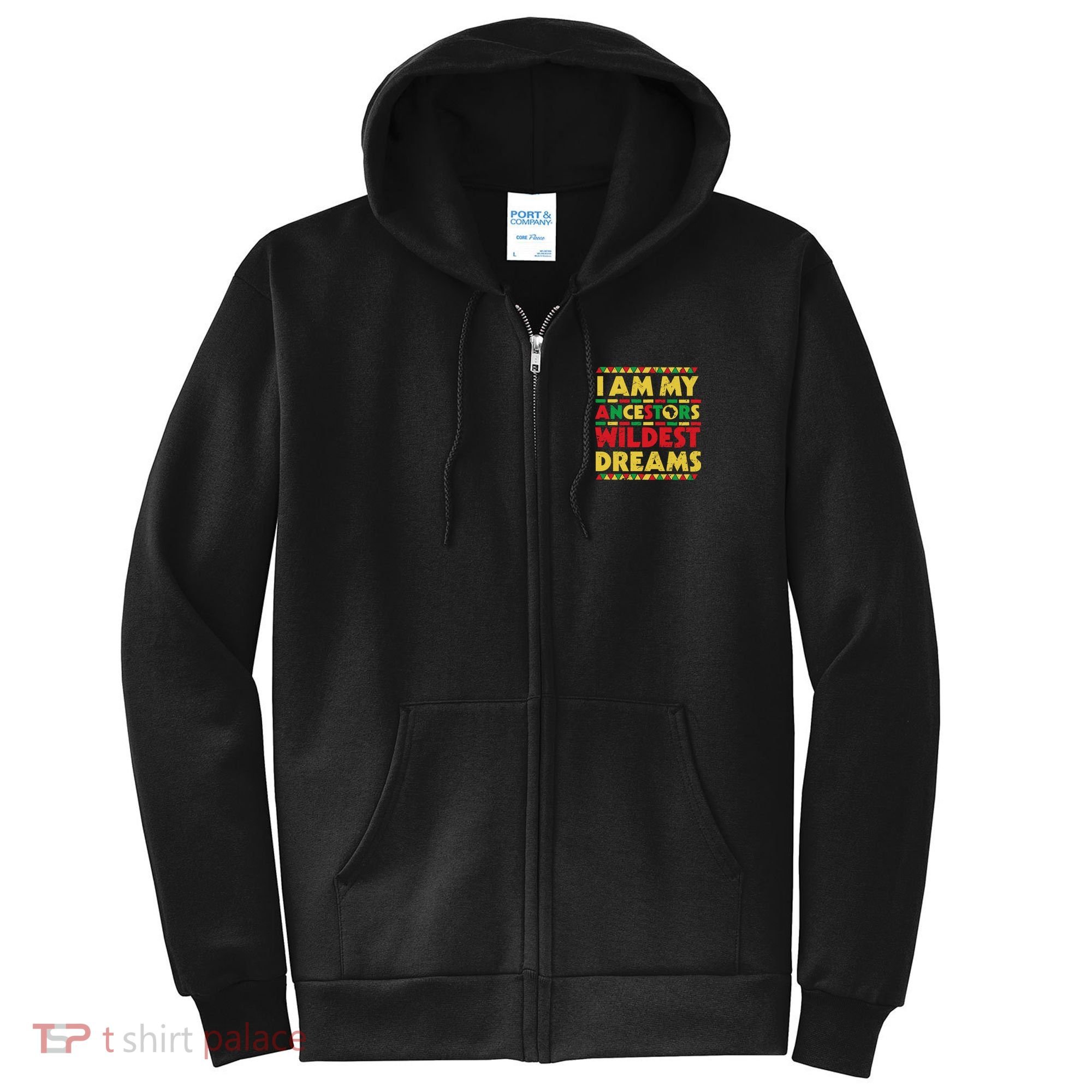 Black History Month Tee , Ancestors Wildest Dreams Full Zip Hoodie