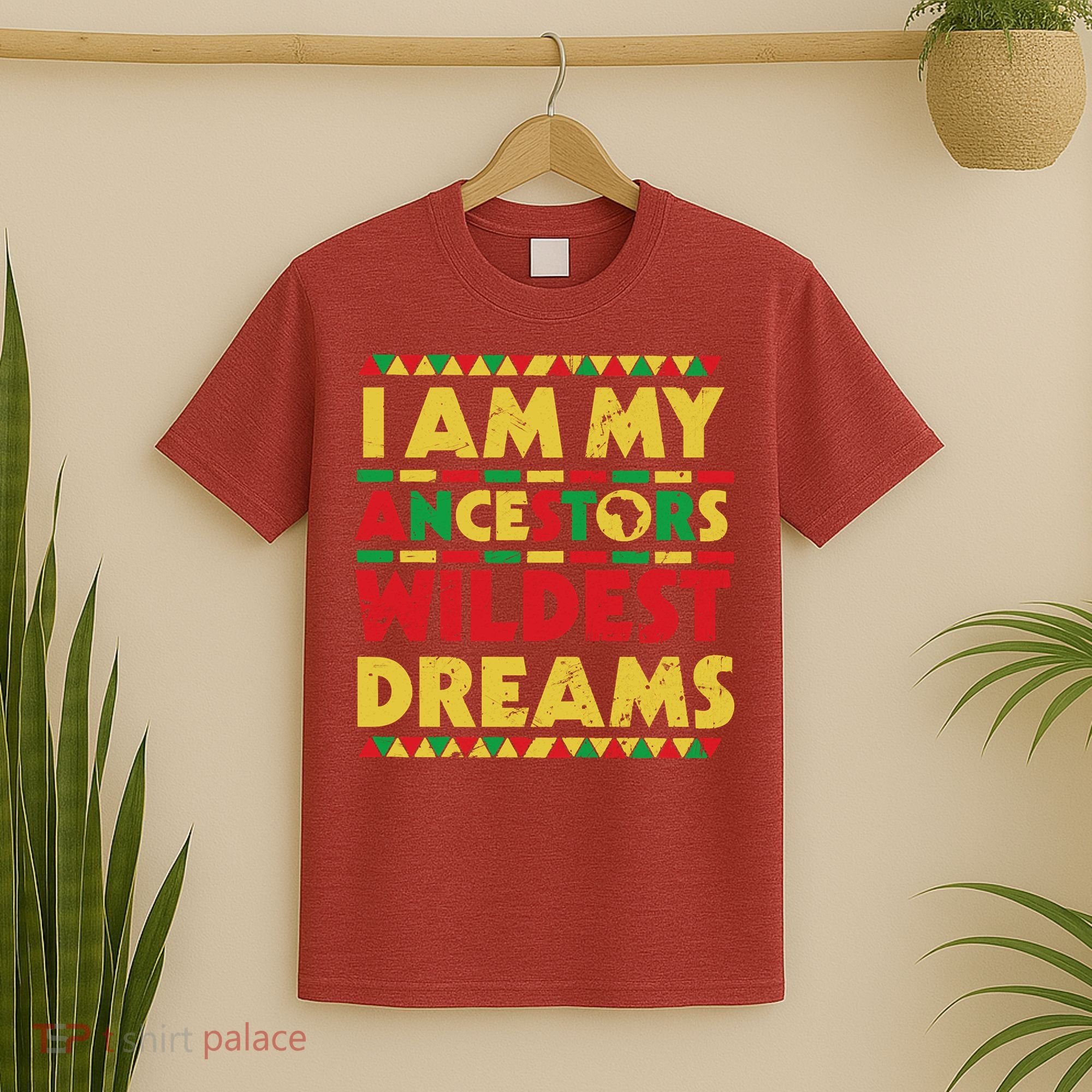 Black History Month Tee , Ancestors Wildest Dreams T-Shirt