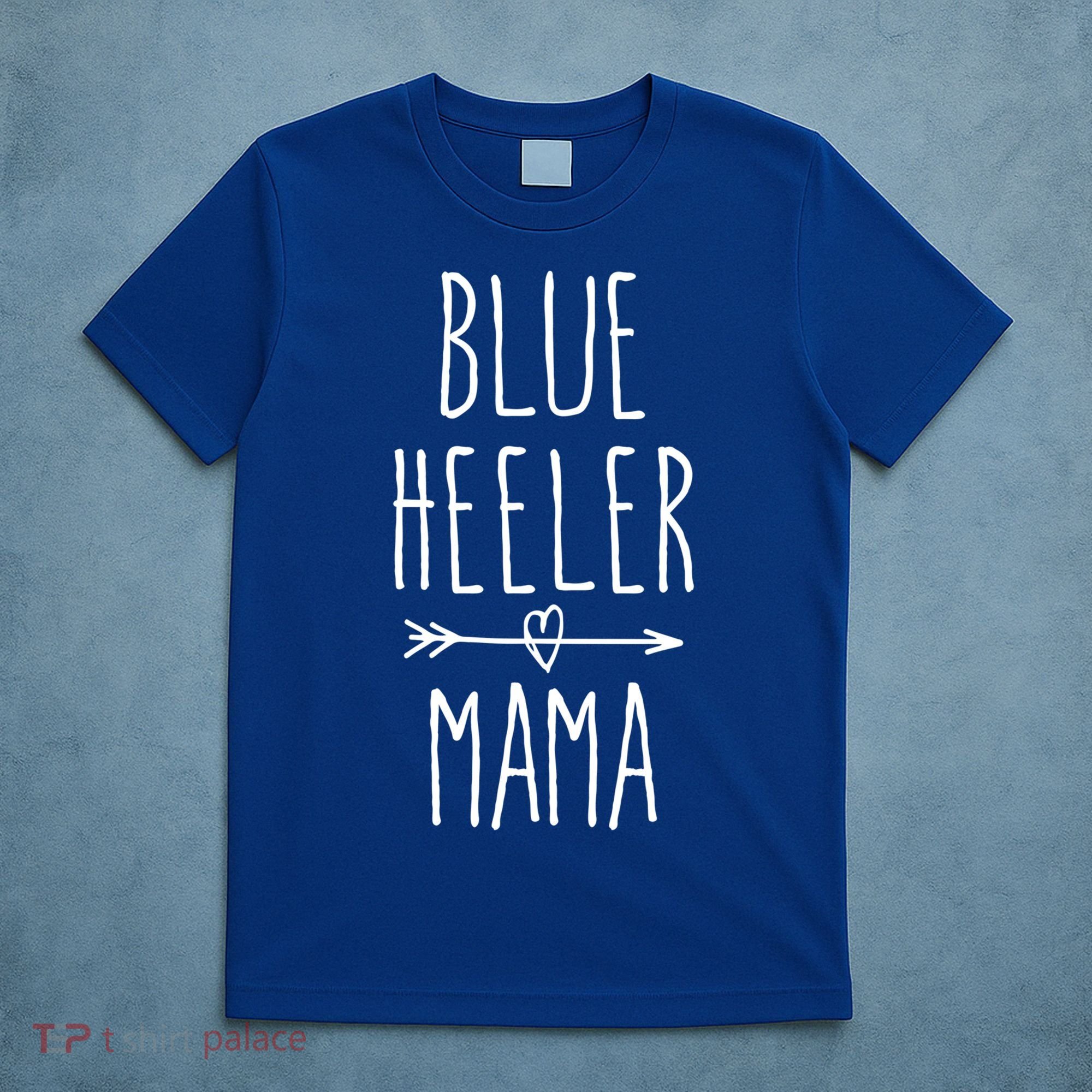 Blue Heeler Mama Australian Cattle Dog Mom Gift T-Shirt