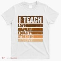 Black History Month I Teach Love Bravery Equality Strength Kindness T-Shirt thumb 0