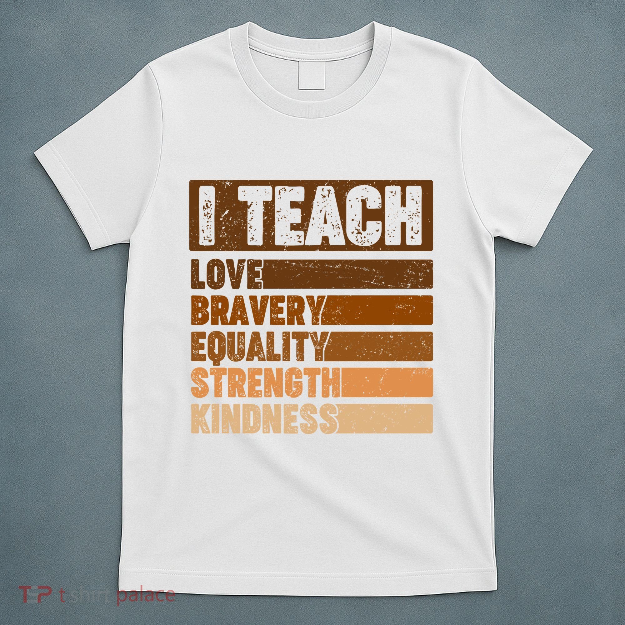 Black History Month I Teach Love Bravery Equality Strength Kindness T-Shirt