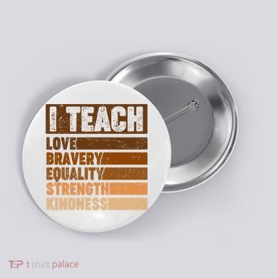 Black History Month I Teach Love Bravery Equality Strength Kindness Button