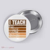 Black History Month I Teach Love Bravery Equality Strength Kindness Button thumb 0