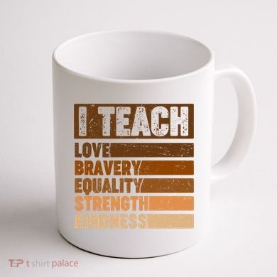 Black History Month I Teach Love Bravery Equality Strength Kindness Coffee Mug back