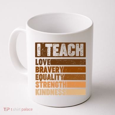 Black History Month I Teach Love Bravery Equality Strength Kindness Coffee Mug