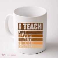 Black History Month I Teach Love Bravery Equality Strength Kindness Coffee Mug thumb 0