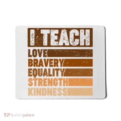 Black History Month I Teach Love Bravery Equality Strength Kindness Mousepad